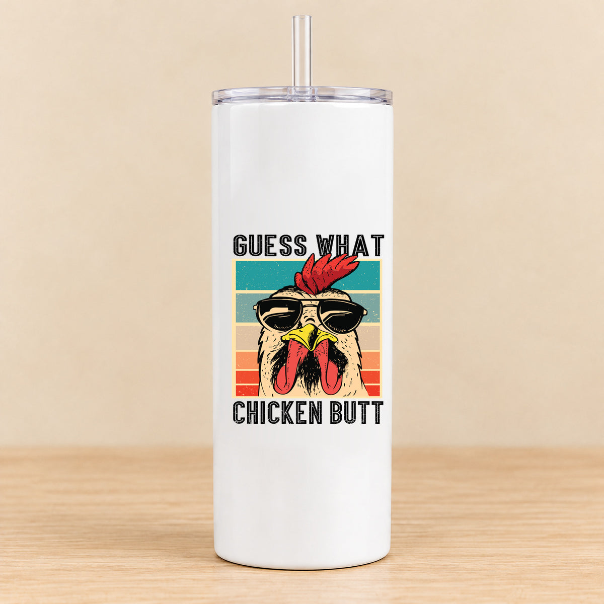 Guess What Chicken Butt — 20 oz Skinny Tumbler