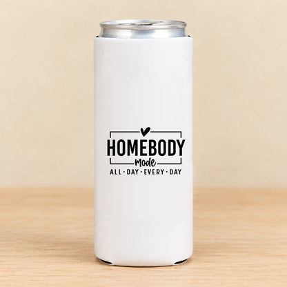 Homebody Mode All Day Every Day — Slim Can Koozie