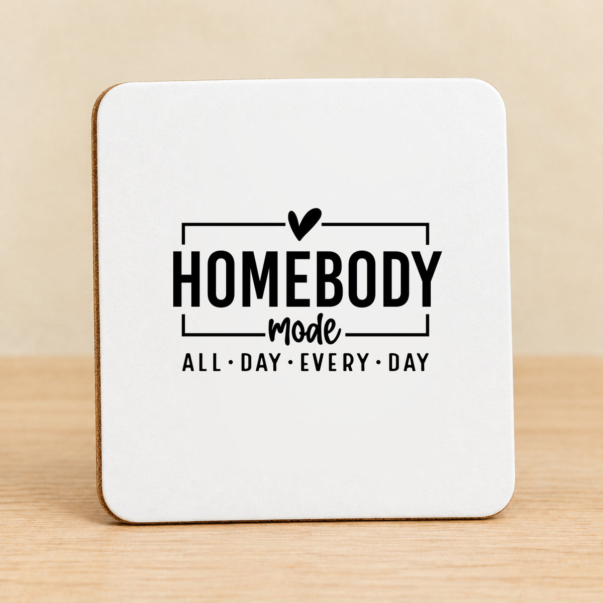 Homebody Mode All Day Every Day — Square MDF Coaster