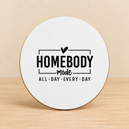 Homebody Mode All Day Every Day — Round MDF Coaster