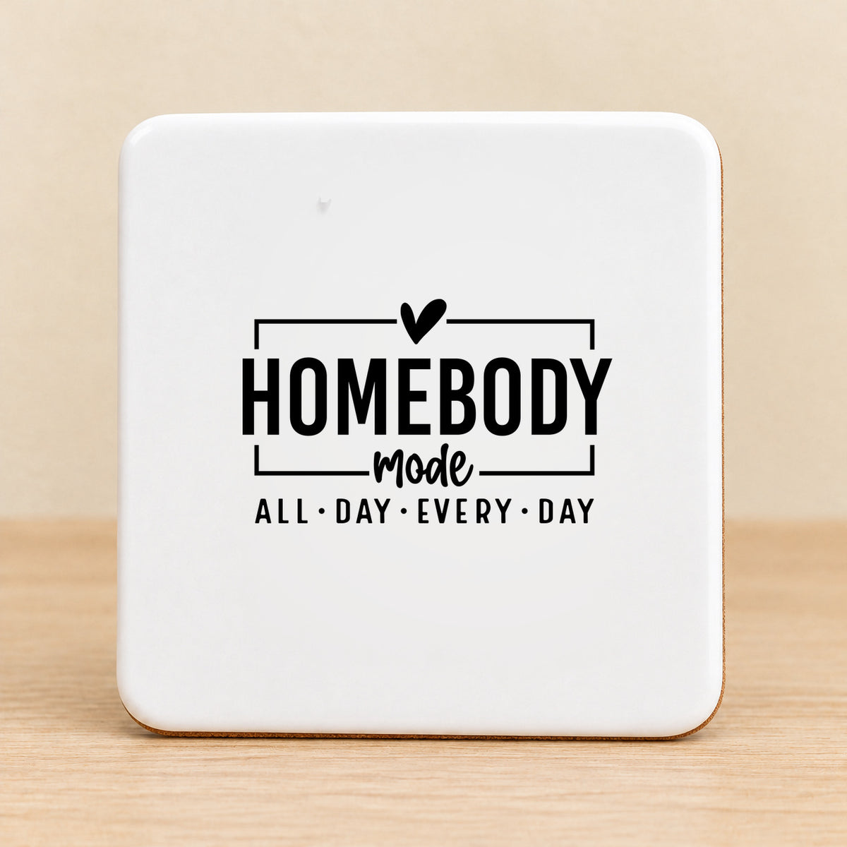 Homebody Mode All Day Every Day — Square Ceramic Coaster