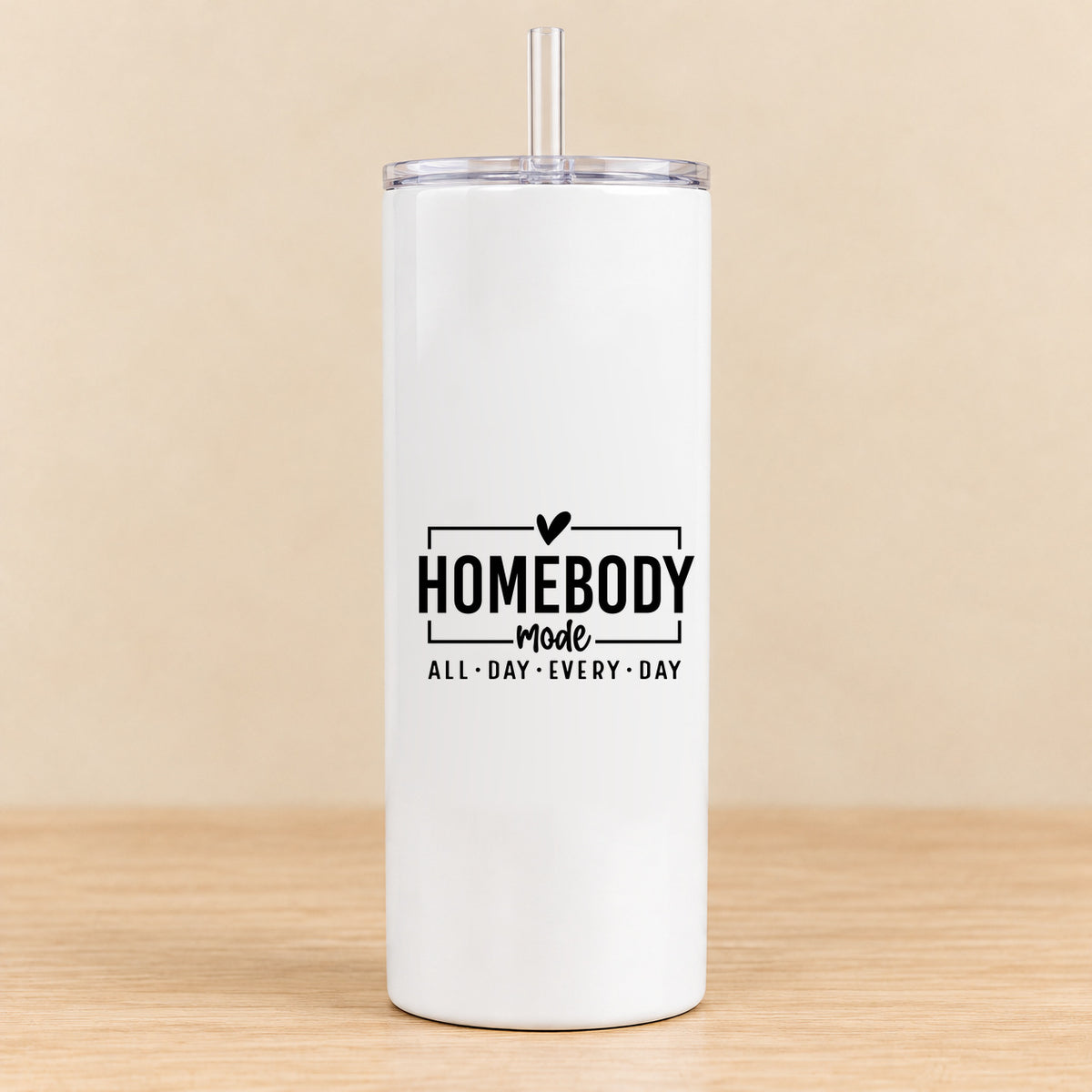 Homebody Mode All Day Every Day — 20 oz Skinny Tumbler