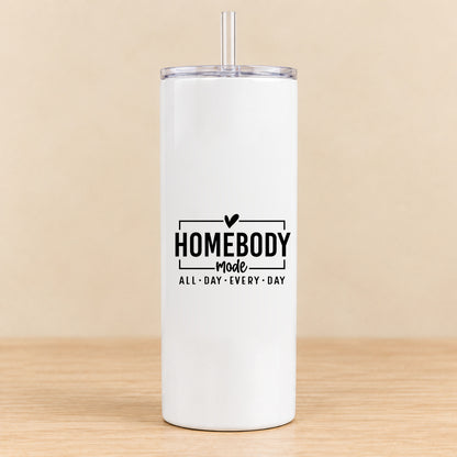 Homebody Mode All Day Every Day — 20 oz Skinny Tumbler