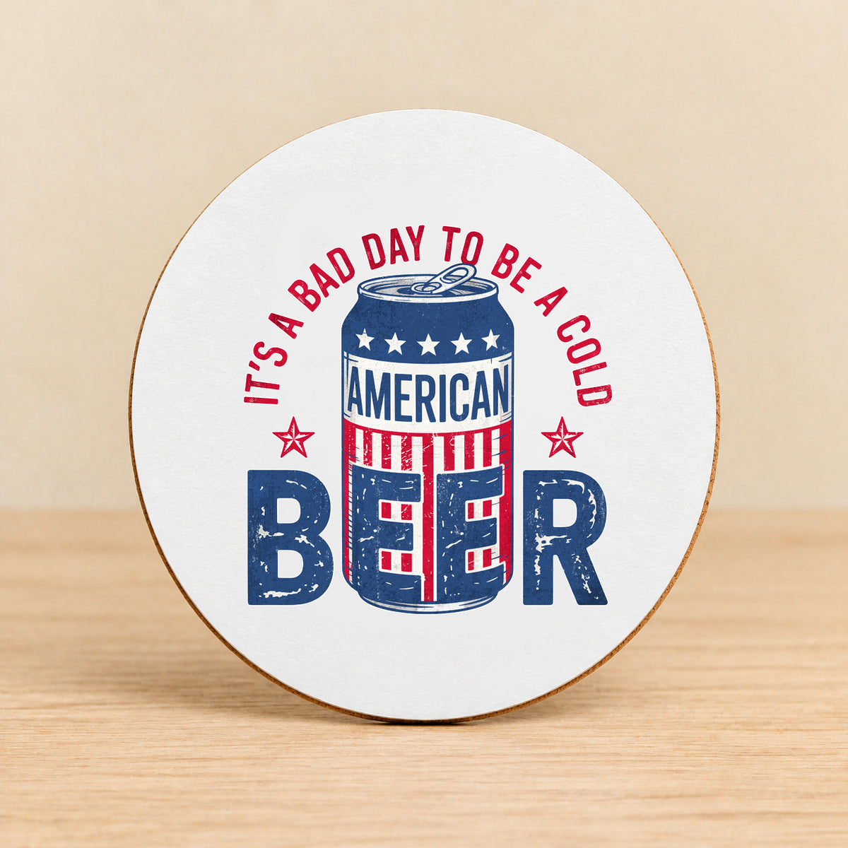 It's a Bad Day to Be a Cold American Beer — Round MDF Coaster