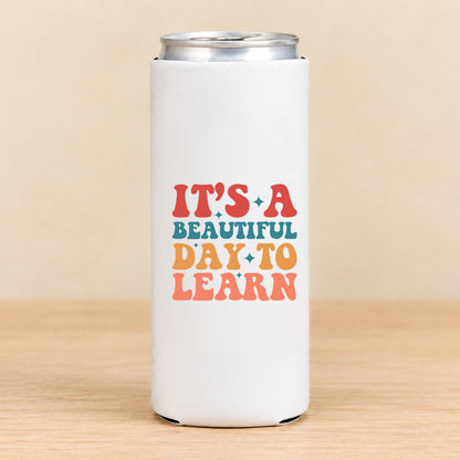 It’s a Beautiful Day to Learn — Slim Can Koozie