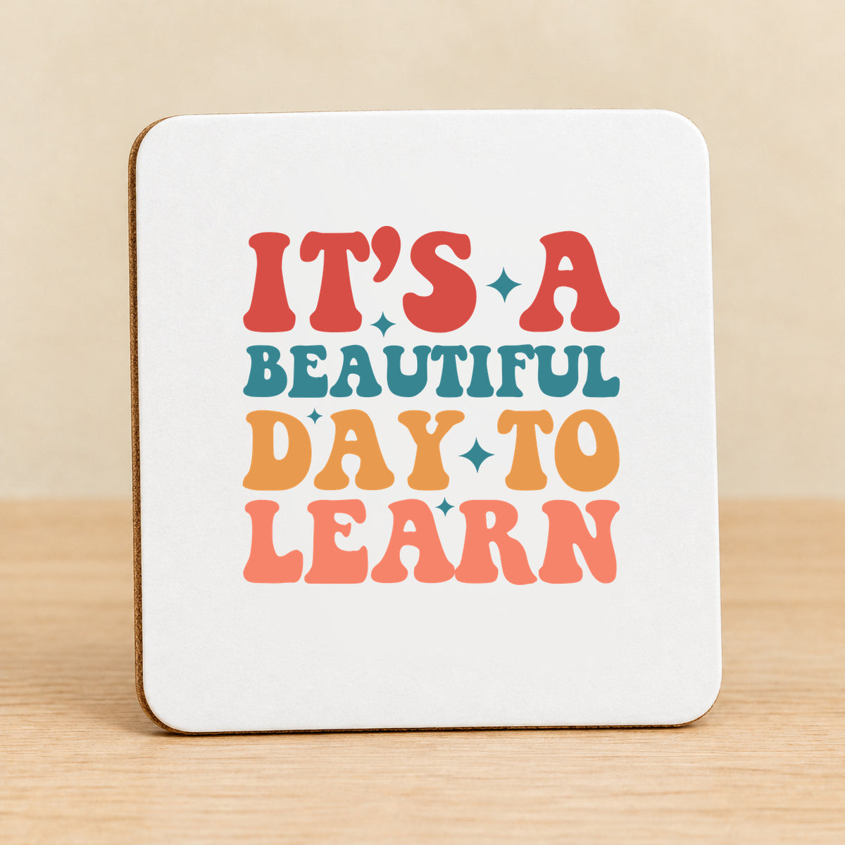It’s a Beautiful Day to Learn — Square MDF Coaster
