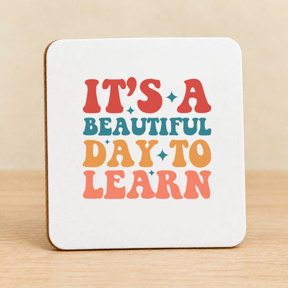It’s a Beautiful Day to Learn — Square MDF Coaster