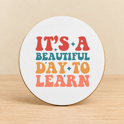 It’s a Beautiful Day to Learn — Round MDF Coaster