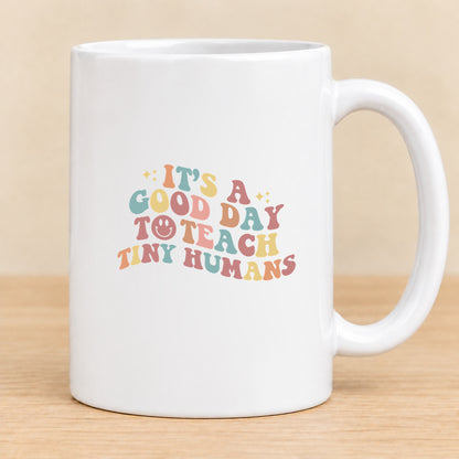It’s a Good Day to Teach Tiny Humans — 15 oz Ceramic Mug