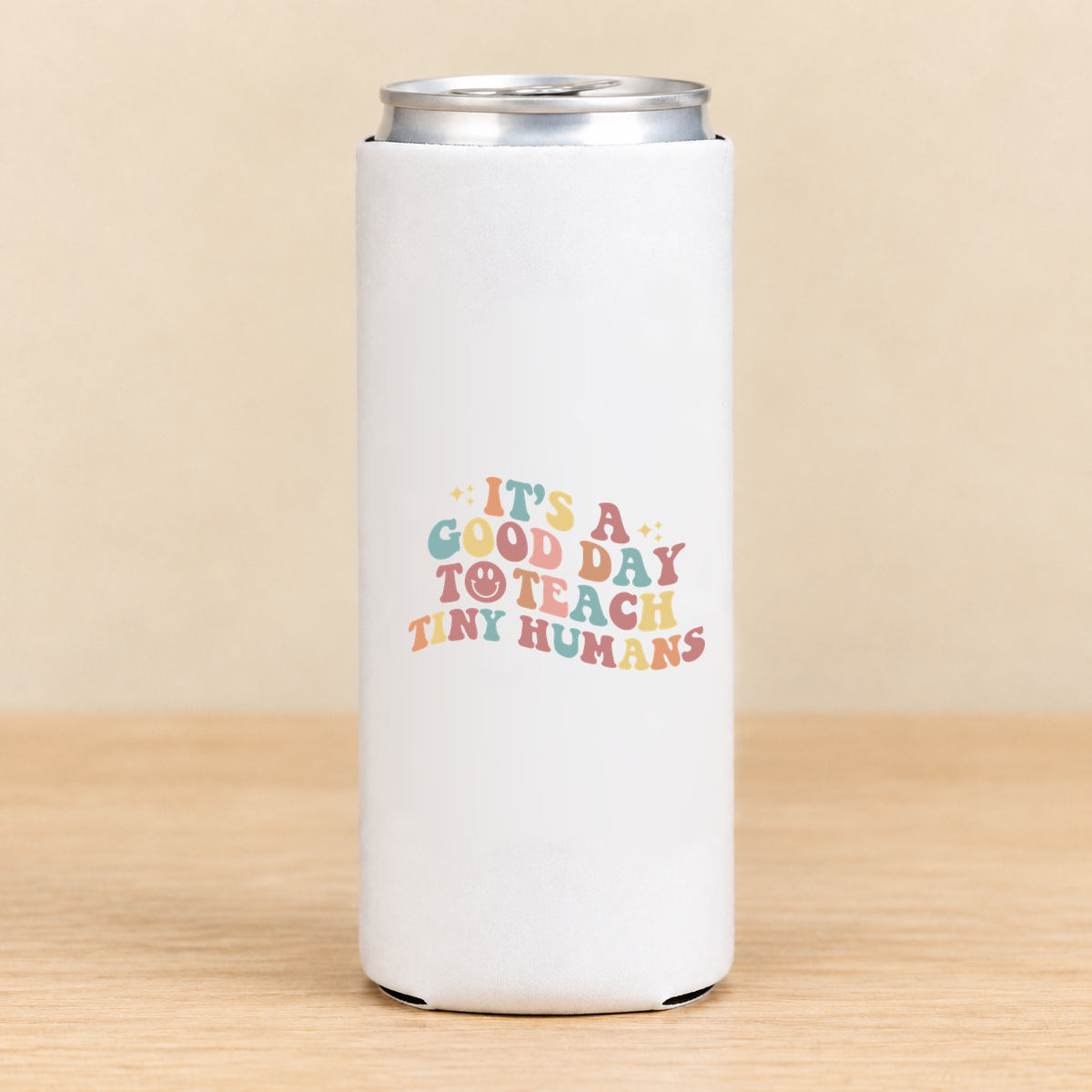 It’s a Good Day to Teach Tiny Humans — Slim Can Koozie
