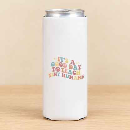It’s a Good Day to Teach Tiny Humans — Slim Can Koozie