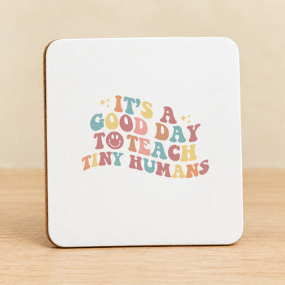 It’s a Good Day to Teach Tiny Humans — Square MDF Coaster