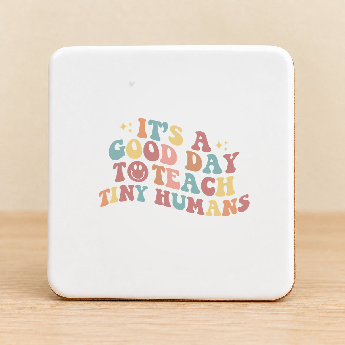 It’s a Good Day to Teach Tiny Humans — Square Ceramic Coaster