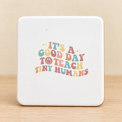 It’s a Good Day to Teach Tiny Humans — Square Ceramic Coaster
