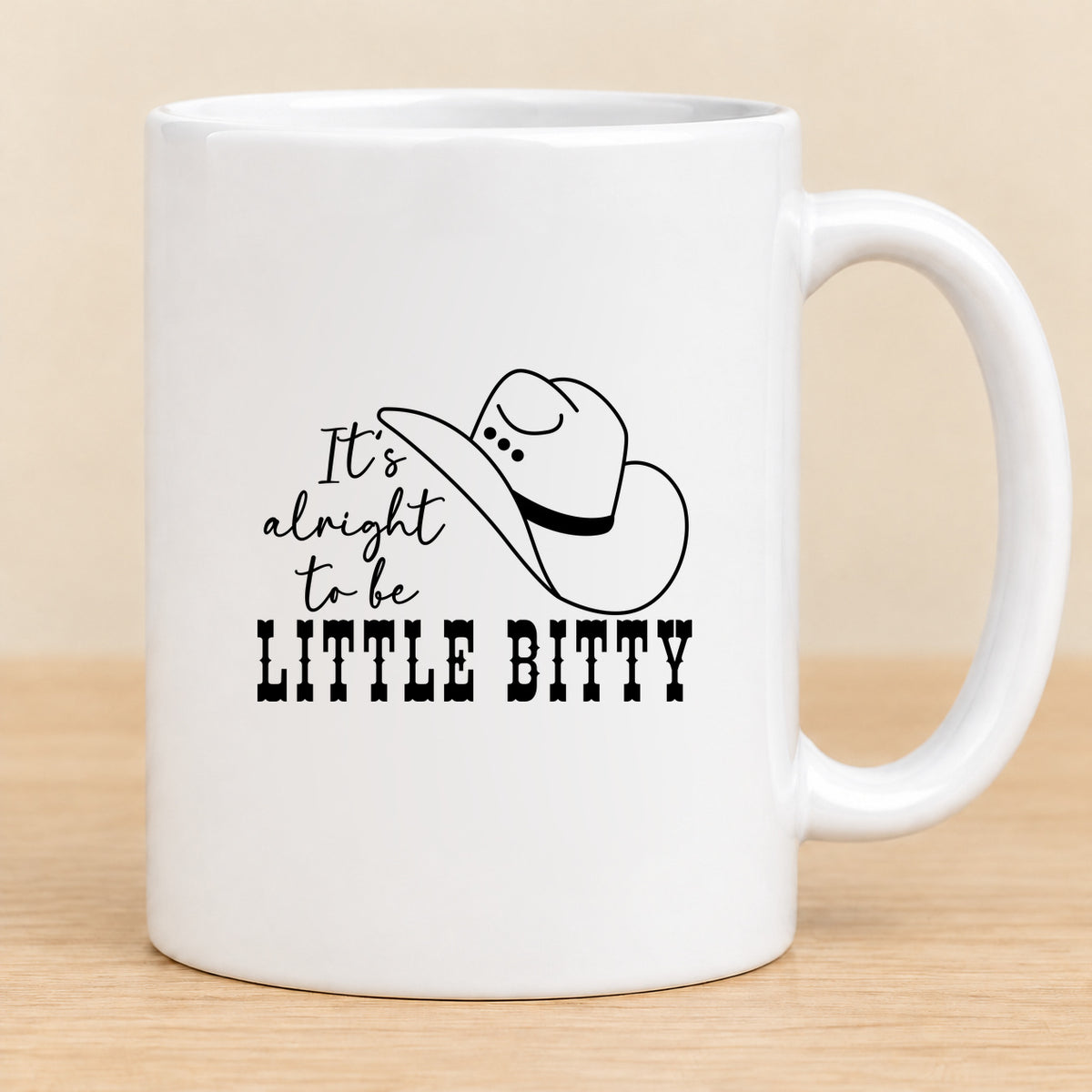 It's Alright to Be Little Bitty — 11 oz Ceramic Mug