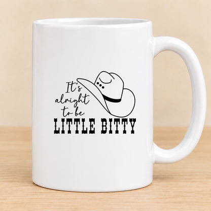 It's Alright to Be Little Bitty — 15 oz Ceramic Mug