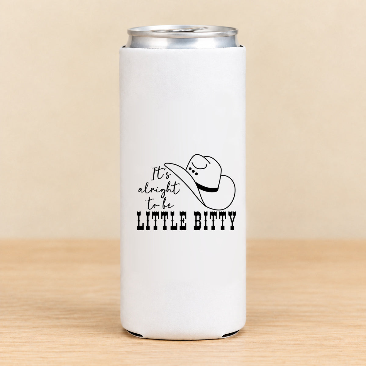 It's Alright to Be Little Bitty — Slim Can Koozie