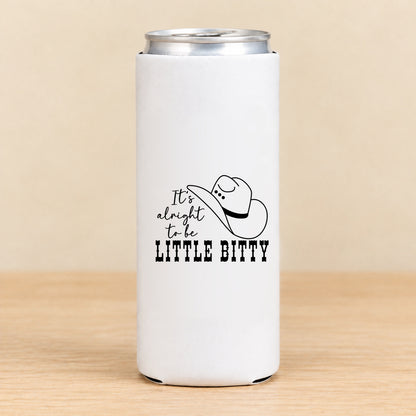 It's Alright to Be Little Bitty — Slim Can Koozie