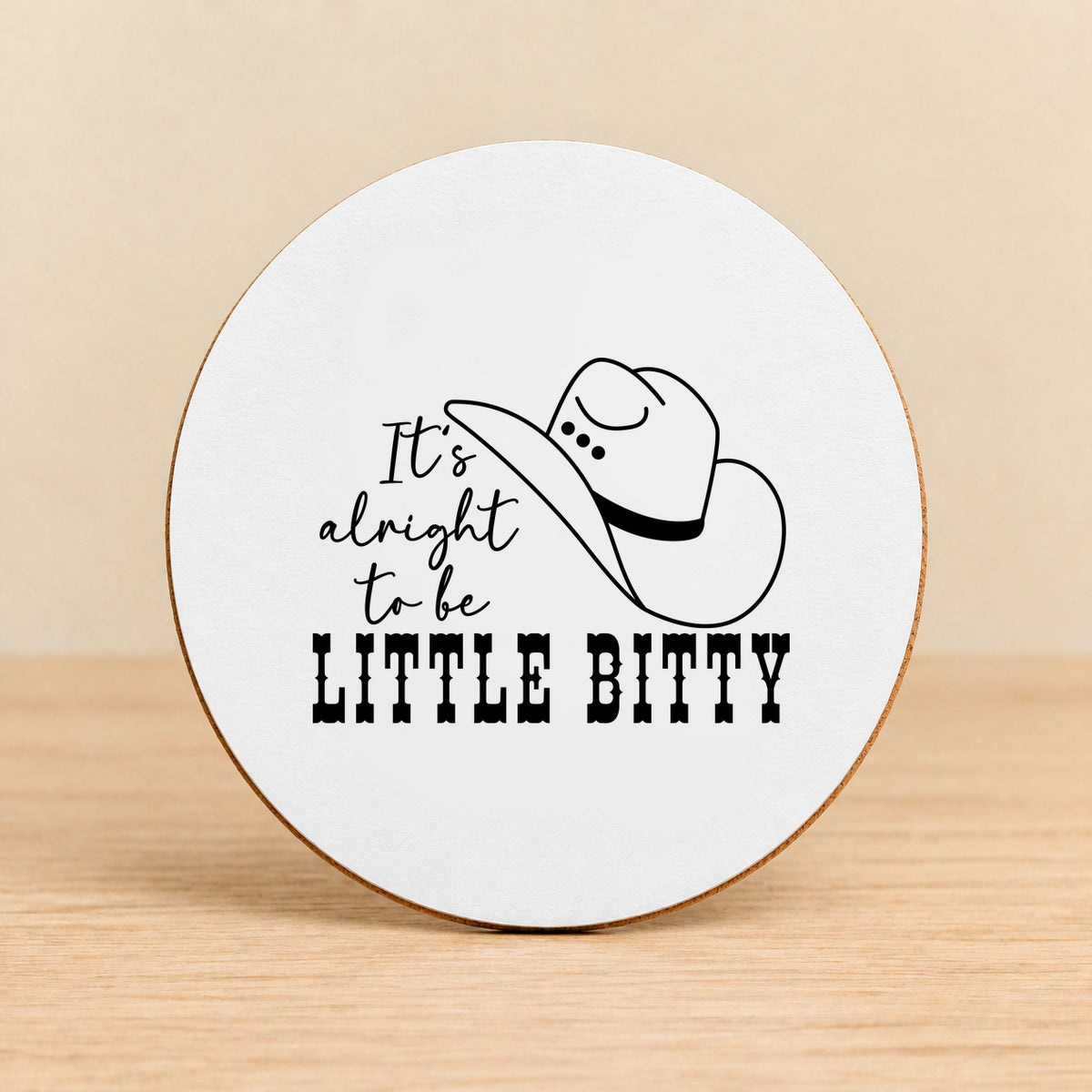 It's Alright to Be Little Bitty — Round MDF Coaster