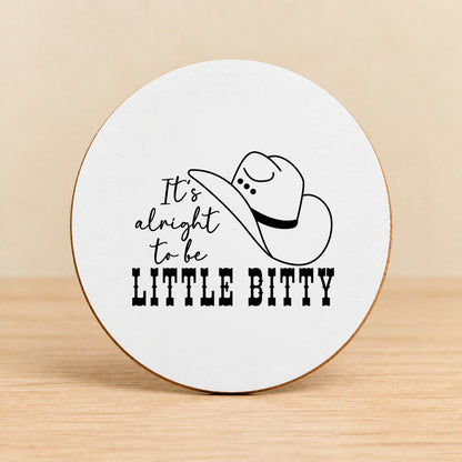 It's Alright to Be Little Bitty — Round MDF Coaster