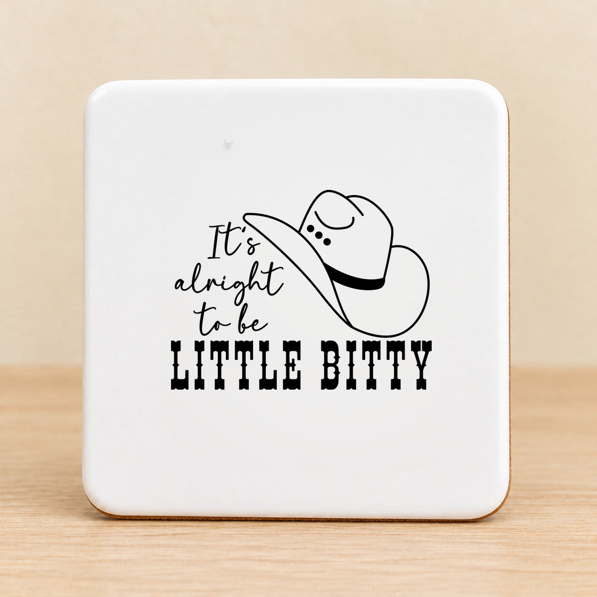 It's Alright to Be Little Bitty — Square Ceramic Coaster