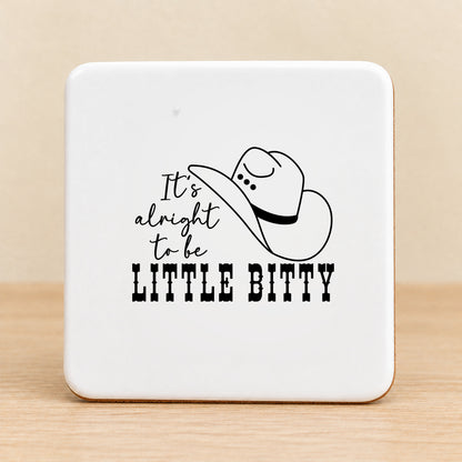 It's Alright to Be Little Bitty — Square Ceramic Coaster