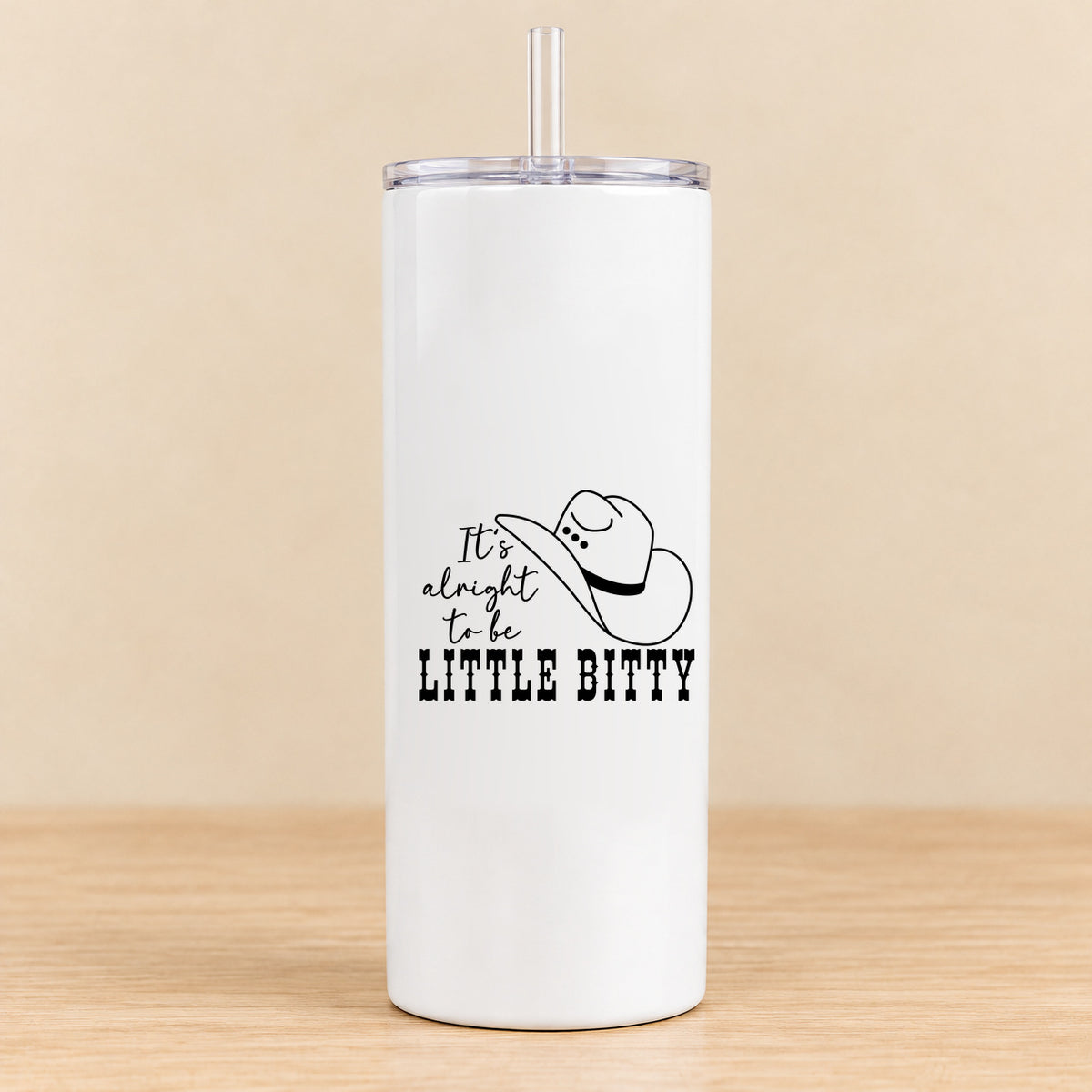 It's Alright to Be Little Bitty — 20 oz Skinny Tumbler
