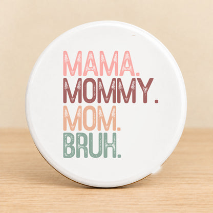 Mama Mommy Mom Bruh — Round Ceramic Coaster