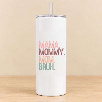 Mama Mommy Mom Bruh — 20 oz Skinny Tumbler