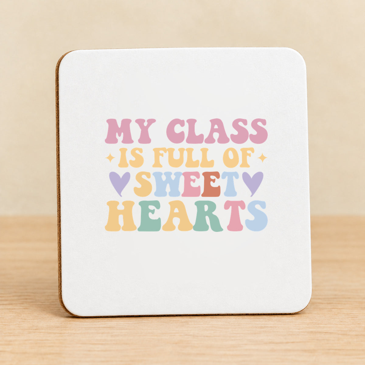 My Class Is Full of Sweet Hearts — Square MDF Coaster