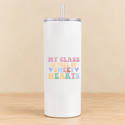 My Class Is Full of Sweet Hearts — 20 oz Skinny Tumbler