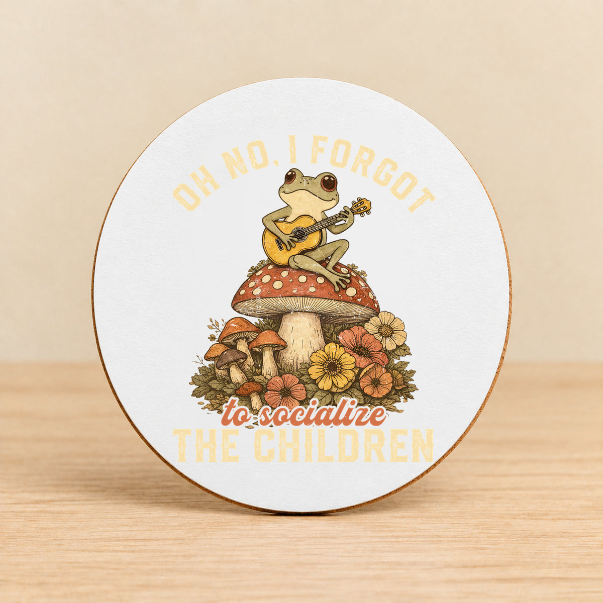 Oh No, I Forgot to Socialize the Children — Round MDF Coaster