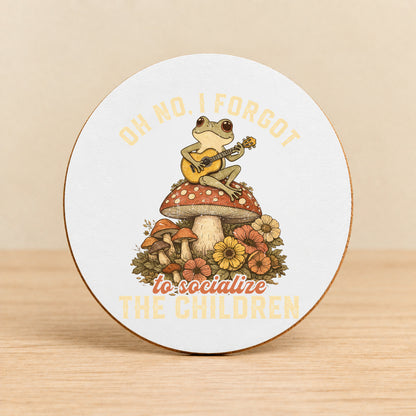 Oh No, I Forgot to Socialize the Children — Round MDF Coaster
