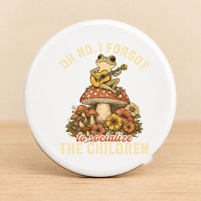 Oh No, I Forgot to Socialize the Children — Round Ceramic Coaster