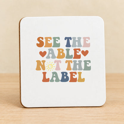 See the Able Not the Label — Square MDF Coaster