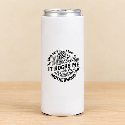 Some Days I Rock It, Some Days It Rocks Me — Slim Can Koozie