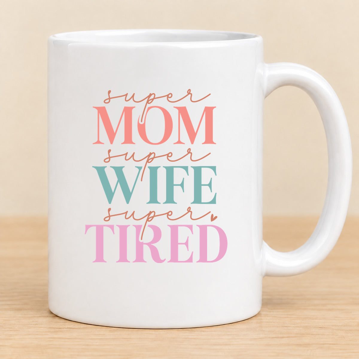 Super Mom Super Wife Super Tired — 11 oz Ceramic Mug