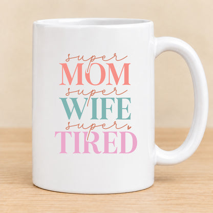 Super Mom Super Wife Super Tired — 15 oz Ceramic Mug