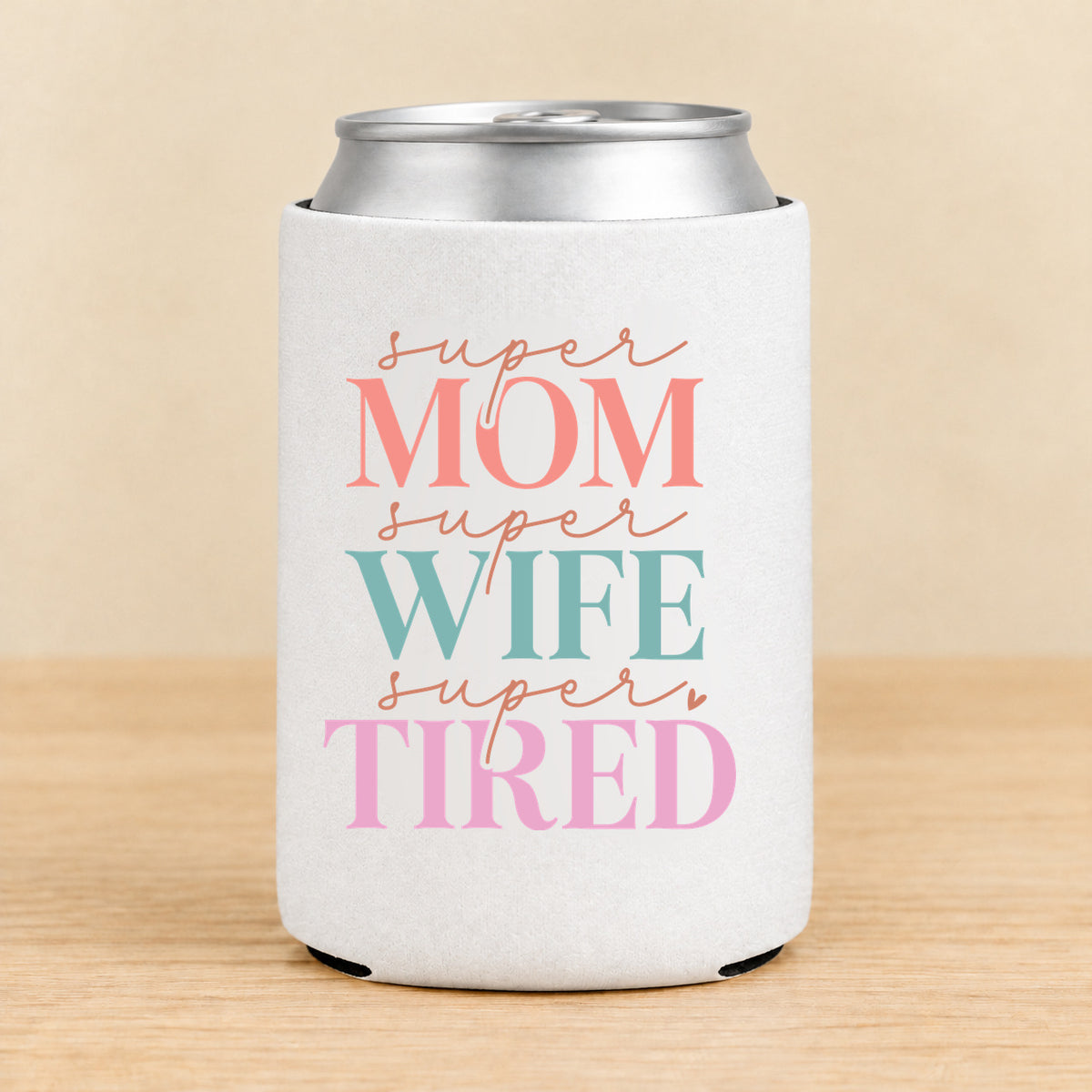 Super Mom Super Wife Super Tired — Regular Can Koozie