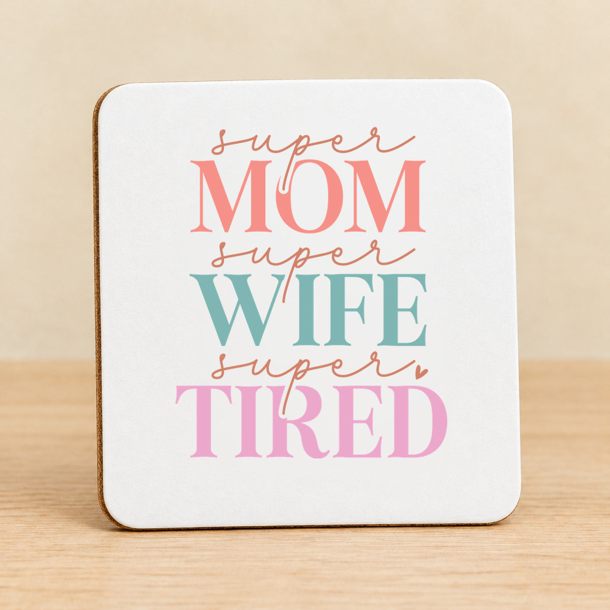 Super Mom Super Wife Super Tired — Square MDF Coaster