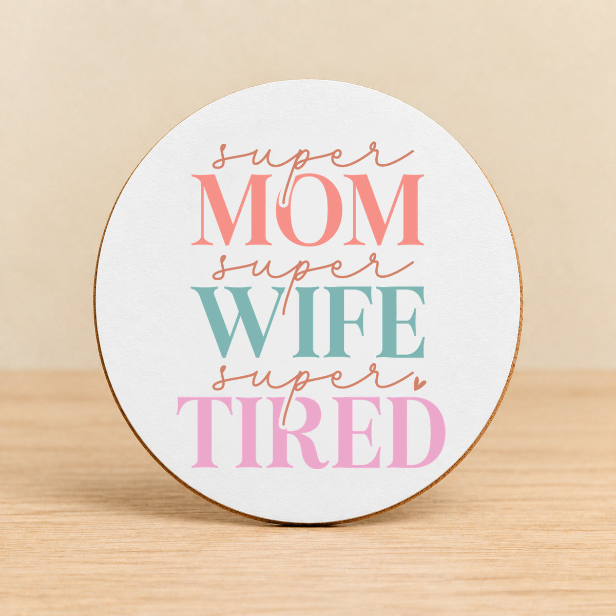 Super Mom Super Wife Super Tired — Round MDF Coaster
