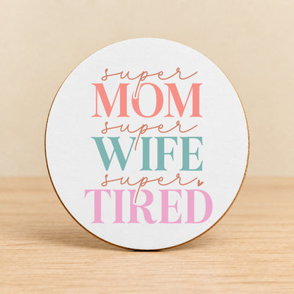 Super Mom Super Wife Super Tired — Round MDF Coaster