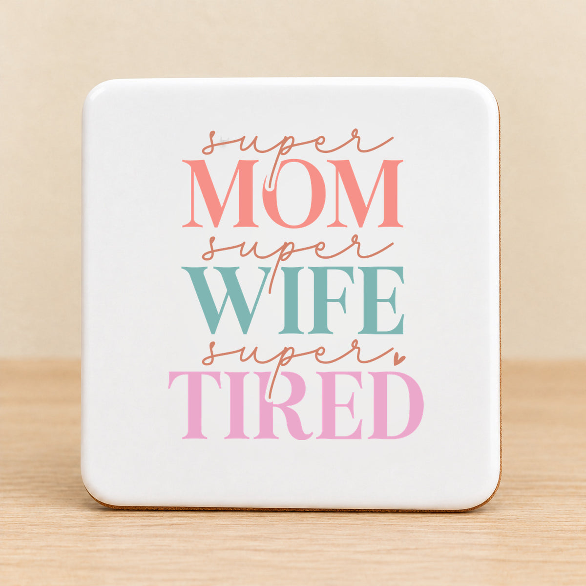 Super Mom Super Wife Super Tired — Square Ceramic Coaster