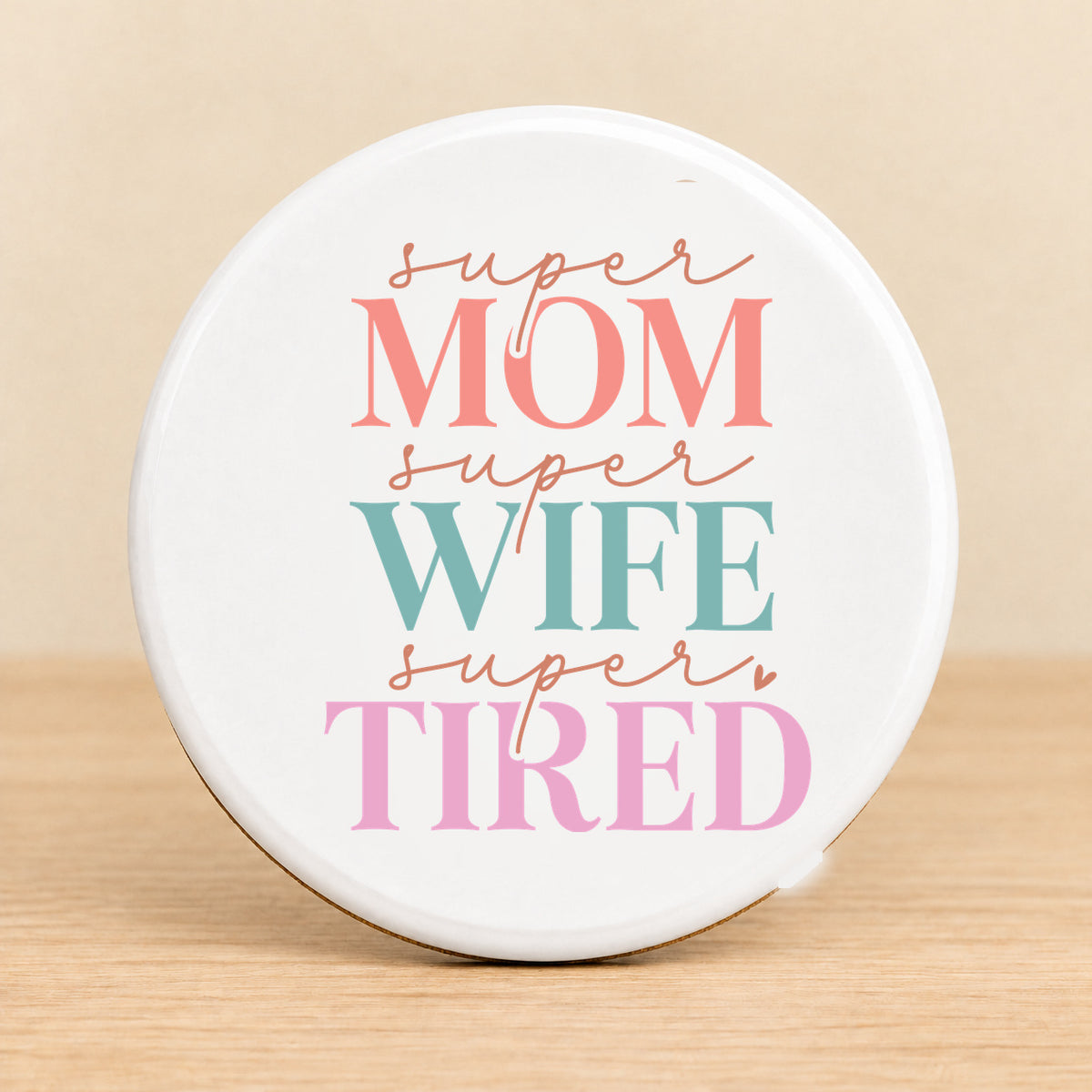 Super Mom Super Wife Super Tired — Round Ceramic Coaster