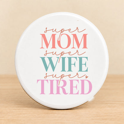 Super Mom Super Wife Super Tired — Round Ceramic Coaster
