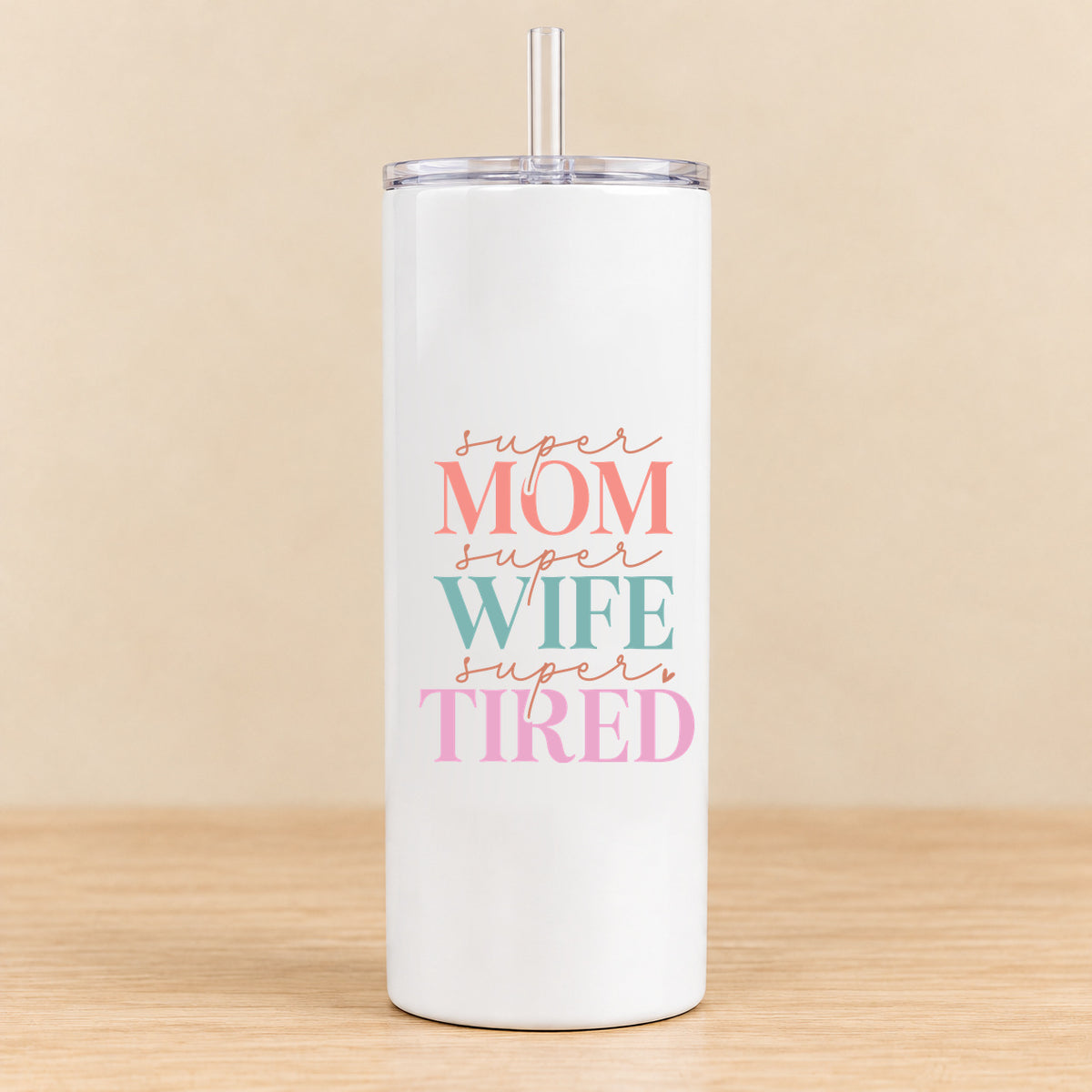 Super Mom Super Wife Super Tired — 20 oz Skinny Tumbler