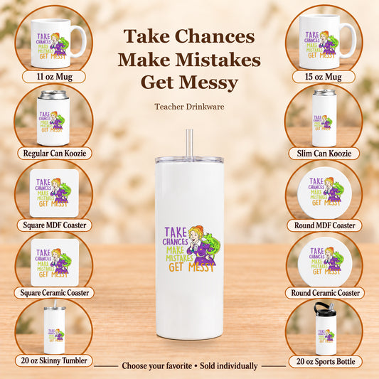 Take Chances Make Mistakes Get Messy — All 10 drinkware options
