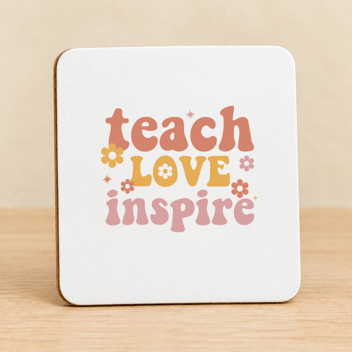 Teach Love Inspire — Square MDF Coaster