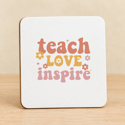 Teach Love Inspire — Square MDF Coaster