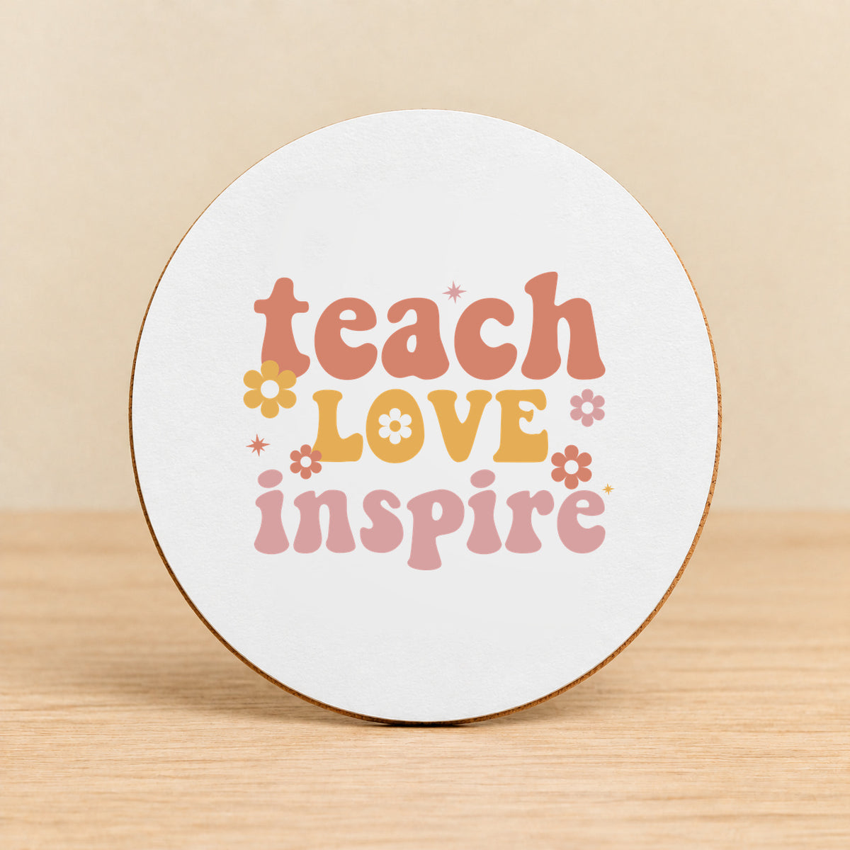 Teach Love Inspire — Round MDF Coaster